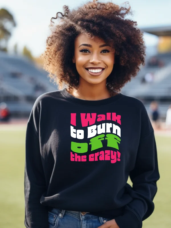 I Walk To Burn Off Crazy Crewneck Sweatshirt