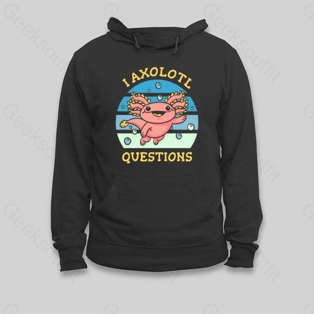 I Axolotl Questions Hoodie