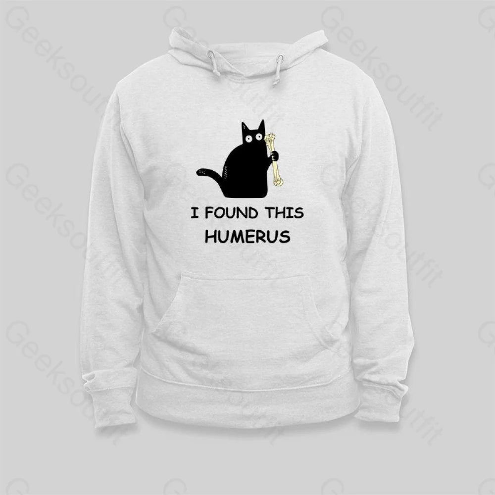 I Found This Humerus Hoodie