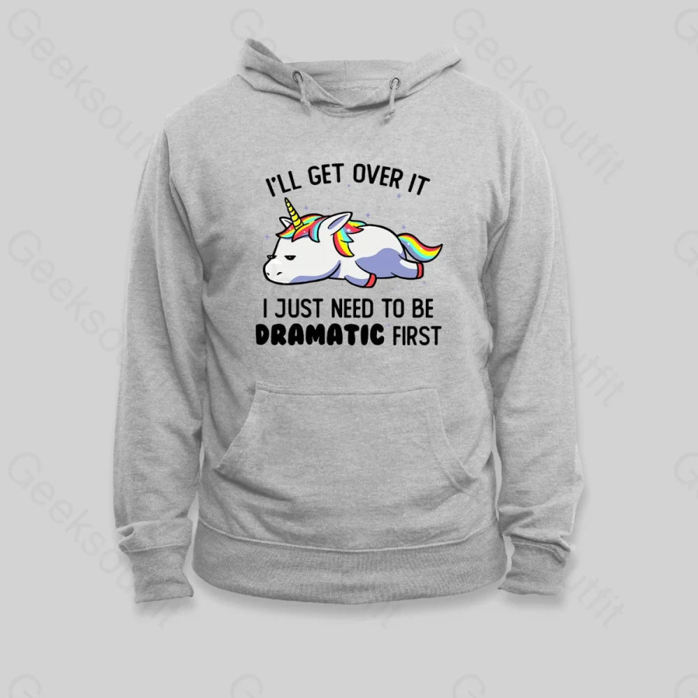 I Just Need To Be Dramatic Hoodie