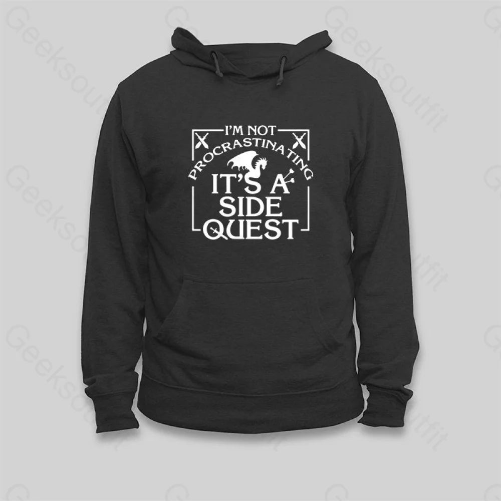 I'm Not Procrastinating, It's A Side Quest Hoodie