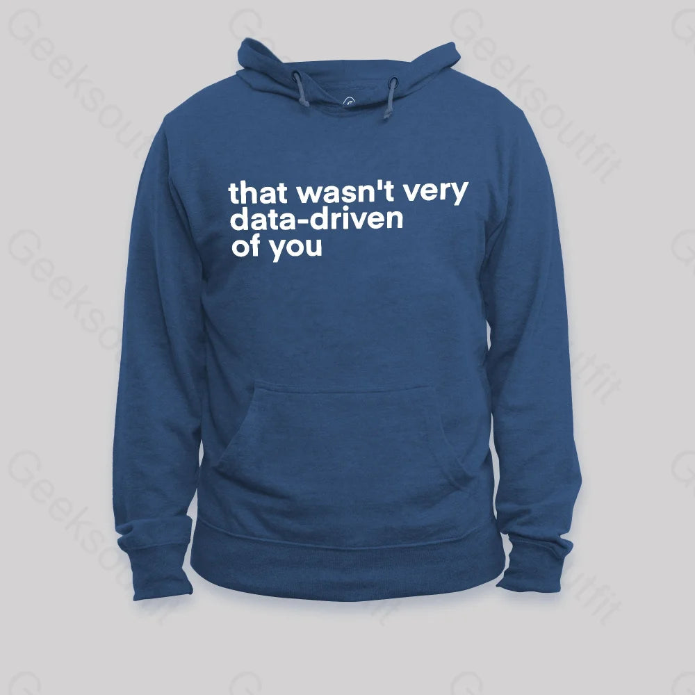 That Wasn't Very Data Driven Of You Nerd Hoodie