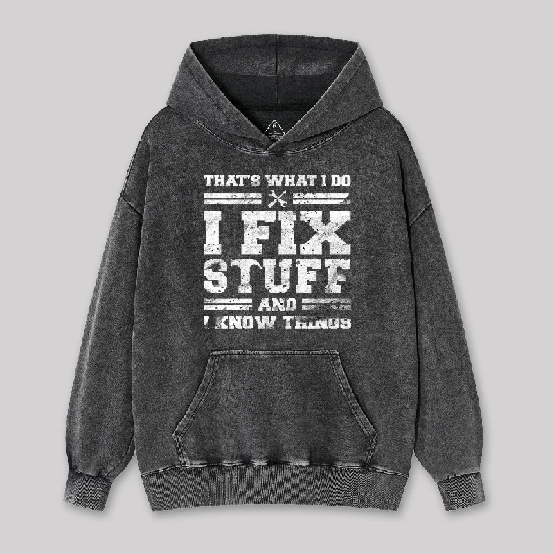 That's What I Do I Fix Stuff And I Know Things Washed Hoodie