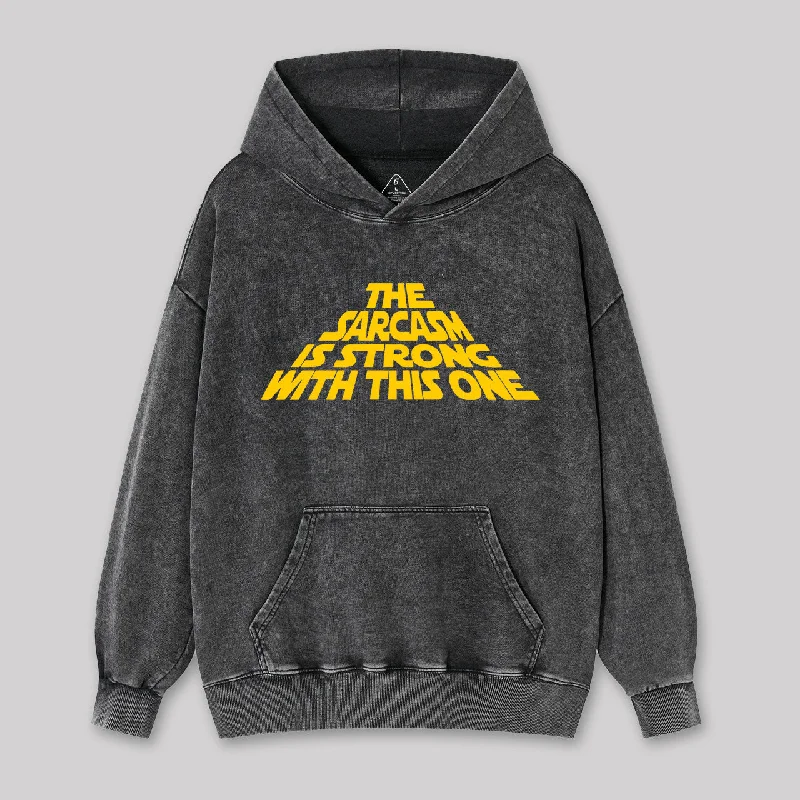 The Sarcasm Is Strong With This One Washed Hoodie